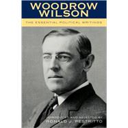 Woodrow Wilson The Essential Political Writings by Pestritto, Ronald J., 9780739109458