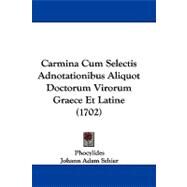Carmina Cum Selectis Adnotationibus Aliquot Doctorum Virorum Graece Et Latine by Phocylides; Schier, Johann Adam, 9781104629458