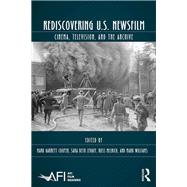 Rediscovering U.S. Newsfilm: Cinema, Television, and the Archive by Cooper; Mark Garrett, 9781138699458