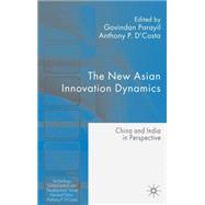 The New Asian Innovation Dynamics China and India in Perspective by Parayil, Govindan; D'Costa, Anthony P., 9780230209459