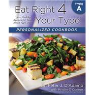 Eat Right 4 Your Type Personalized Cookbook A 150+ Brand New Healthy Recipes For Your Blood Type Diet by D'Adamo, Peter J.; O'Connor, Kristin, 9780425269459