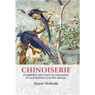 Chinoiserie Commerce and Critical Ornament in Eighteenth-Century Britain by Sloboda, Stacey, 9780719089459
