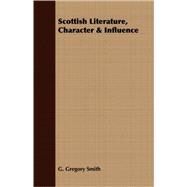 Scottish Literature, Character & Influence by Smith, G. Gregory, 9781408649459