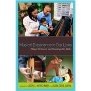 Musical Experience in Our Lives Things We Learn and Meanings We Make by Kerchner, Jody L.; Abril, Carlos R., 9781578869459
