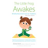 The Little Frog Awakes Mindfulness Exercises for Toddlers (and Their Parents) by Snel, Eline; Boutavant, Marc, 9781611809459