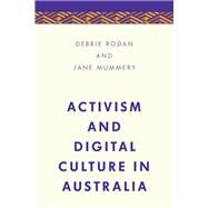Activism and Digital Culture in Australia by Rodan , Debbie; Mummery, Jane, 9781783489459