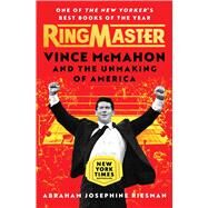 Ringmaster Vince McMahon and the Unmaking of America by Riesman, Abraham Josephine, 9781982169459