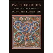 Pantheologies: Gods, Worlds, Monsters by Rubenstein, Mary-Jane, 9780231189460