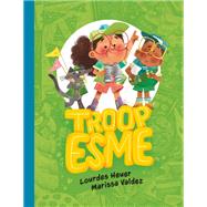 Troop Esme by Heuer, Lourdes; Valdez, Marissa, 9780735269460