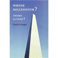 Whose Millennium? : Theirs or Ours? by Singer, Daniel, 9780853459460