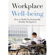 Workplace Well-being How to Build Psychologically Healthy Workplaces by Day, Arla; Kelloway, E. Kevin; Hurrell, Joseph J., 9781118469460