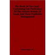 The Book of the Goat: Containing Full Particulars of the Various Breeds of Goats and Their Profitable Management by Pegler, Holmes, 9781406799460