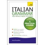 Italian Grammar You Really Need To Know A Practical Course by Proudfoot, Anna, 9781444179460