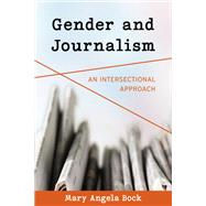 Gender and Journalism An Intersectional Approach by Bock, Mary Angela, 9781538159460