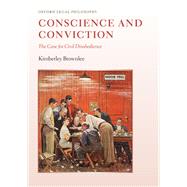 Conscience and Conviction The Case for Civil Disobedience by Brownlee, Kimberley, 9780198759461