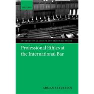 Professional Ethics at the International Bar by Sarvarian, Arman, 9780199679461
