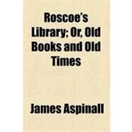 Roscoe's Library by Aspinall, James, 9780217319461