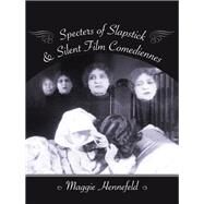 Specters of Slapstick & Silent Film Comediennes by Hennefeld, Maggie, 9780231179461