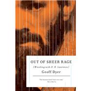 Out of Sheer Rage Wrestling with D. H. Lawrence by Dyer, Geoff, 9780312429461