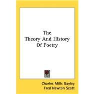 The Theory and History of Poetry by Gayley, Charles Mills; Scott, Fred Newton, 9780548079461
