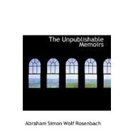 The Unpublishable Memoirs by Simon Wolf Rosenbach, Abraham, 9780554919461