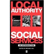 Local Authority Social Services An Introduction by Hill, Michael; Hudson, Bob; Mitchell, Stephen; Shaw, Ian; Tunstill, Jane, 9780631209461