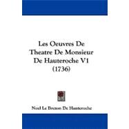 Les Oeuvres De Theatre De Monsieur De Hauteroche by Hauteroche, Noel Le Breton De, 9781104289461
