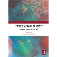 Whos Afraid of ISIS?: Towards a Doxology of War by Monk; Daniel Bertrand, 9781138329461