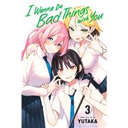 I Wanna Do Bad Things with You, Vol. 3 by Unknown, 9781974749461