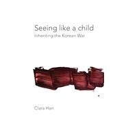 Seeing Like a Child by Han, Clara; Rechtman, Richard, 9780823289462