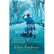 The Trouble with You by Ellen Feldman, 9781250879462