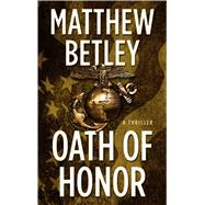 Oath of Honor by Betley, Matthew, 9781410499462