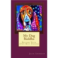 My Dog Buddha by Lehman, Jack, 9781508679462