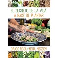 El secreto de la vida a base de plantas / Mother Nature's Secret to a Healthy Life by Rosa, Draco; Niessen, Nena, 9781941999462