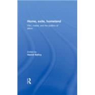 Home, Exile, Homeland: Film, Media, and the Politics of Place by Naficy,Hamid;Naficy,Hamid, 9780415919463