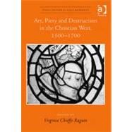 Art, Piety and Destruction in the Christian West, 15001700 by Raguin,Virginia Chieffo, 9780754669463