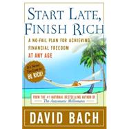 Start Late, Finish Rich A No-Fail Plan for Achieving Financial Freedom at Any Age by BACH, DAVID, 9780767919463