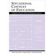 Situational Context of Education: A Window Into the World of Bilingual Learners by Brisk, Mara Estela; Burgos, Angela; Hamerla, Sara Ruth, 9780805839463
