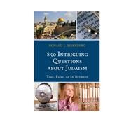 850 Intriguing Questions about Judaism True, False, or In Between by Eisenberg, Ronald L., 9781442239463