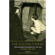 The Golden Thread Irish Women Playwrights, Volume 1 (1716-1992) by Clare, David; McDonagh, Fiona; Nakase, Justine, 9781800859463