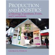 Production and Logistics in Meeting, Expositions, Events and Conventions by Fenich, George G., 9780133139464