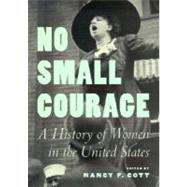 No Small Courage A History of Women in the United States by Cott, Nancy F., 9780195139464