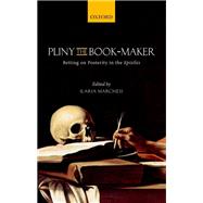 Pliny the Book-Maker Betting on Posterity in the Epistles by Marchesi, Ilaria, 9780198729464