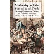 Modernity and the Second-Hand Trade European Consumption Cultures and Practices, 1700-1900 by Stobart, Jon; Van Damme, Ilja, 9780230229464