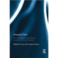 Unequal Cities: The Challenge of Post-Industrial Transition in Times of Austerity by Cucca; Roberta, 9781138919464