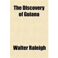 The Discovery of Guiana by Raleigh, Walter, 9781443219464