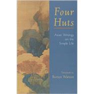 Four Huts Asian Writings on the Simple Life by Watson, Burton; Addiss, Stephen, 9781570629464
