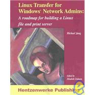 Linux Transfer for Windows Network Admins: A Roadmap for Building a Linux File and Print Server by Jang, Michael; Zinkann, Elizabeth, 9781930919464