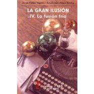 La gran ilusin, IV. La fusin fra by Flores Valds, Jorge y Arturo Menchaca Rocha, 9789681639464