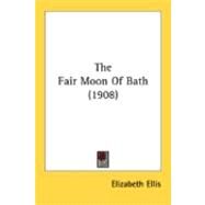The Fair Moon Of Bath by Ellis, Elizabeth, 9780548899465